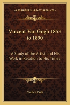 Paperback Vincent Van Gogh 1853 to 1890: A Study of the Artist and His Work in Relation to His Times Book