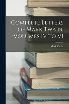 Paperback Complete Letters of Mark Twain, Volumes IV to VI Book