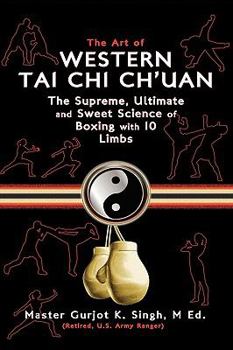 The Art of Western Tai Chi Ch'uan: The Supreme Ultimate & Sweet Science of Boxing with 10 Limbs