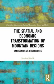 Hardcover The Spatial and Economic Transformation of Mountain Regions: Landscapes as Commodities Book