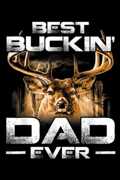 Best Buckin' Dad Ever: Best Buckin' Dad Ever Deer Hunting Bucking Father Gift Journal/Notebook Blank Lined Ruled 6x9 100 Pages