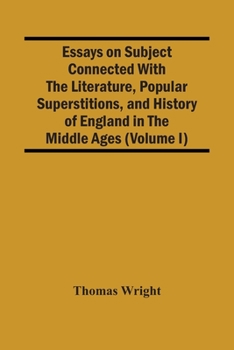Paperback Essays On Subject Connected With The Literature, Popular Superstitions, And History Of England In The Middle Ages (Volume I) Book