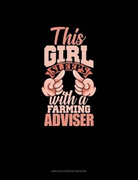 Paperback This Girl Sleeps With A Farming Adviser: Unruled Composition Book