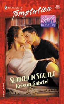 Seduced In Seattle (Single In The City) (Harlequin Temptation, No. 868) - Book #3 of the Single in the City