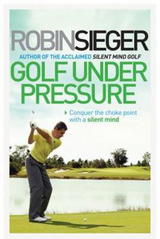 Paperback Golf Under Pressure: Conquer the Choke Point with a Silent Mind Book