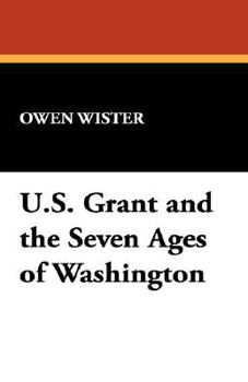 Paperback Ulysses S. Grant and the Seven Ages of Washington Book