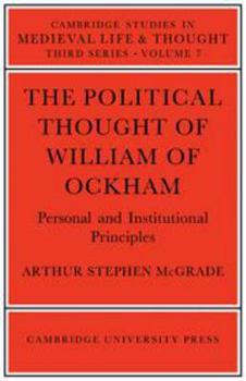 The Political Thought of William of Ockham (Cambridge Studies in Medieval Life and Thought: Third Series) - Book  of the Cambridge Studies in Medieval Life and Thought: Third Series