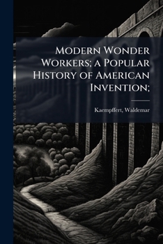 Paperback Modern Wonder Workers; a Popular History of American Invention; Book