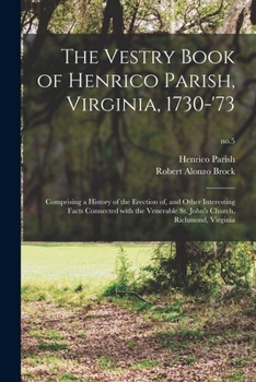 Paperback The Vestry Book of Henrico Parish, Virginia, 1730-'73: Comprising a History of the Erection of, and Other Interesting Facts Connected With the Venerab Book