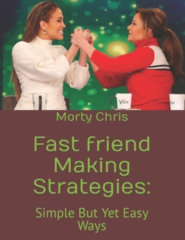 Paperback Fast friend Making Strategies: : Simple But Yet Easy Ways Book