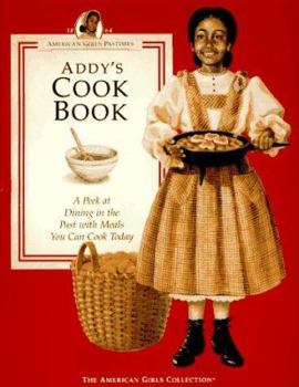 Addy's Cook Book: A Peek at Dining in the Past With Meals You Can Cook Today (American Girls Pastimes) - Book  of the American Girls Pastimes