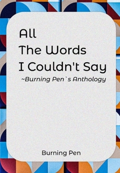 Paperback All the Words I Couldn't Say: Burning Pen's Anthology Book