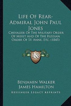 Paperback Life Of Rear-Admiral John Paul Jones: Chevalier Of The Military Order Of Merit And Of The Russian Order Of St. Anne, Etc. (1845) Book