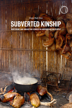 Paperback Subverted Kinship: Nurturing and Inhabiting Gender in Amerindian Philosophy Book