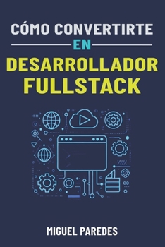 Paperback Cómo convertirte en desarrollador fullstack: La guía completa [Spanish] Book