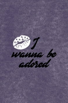 I Wanna Be Adored: All Purpose 6x9 Blank Lined Notebook Journal Way Better Than A Card Trendy Unique Gift Purple Velvet Sugar Baby