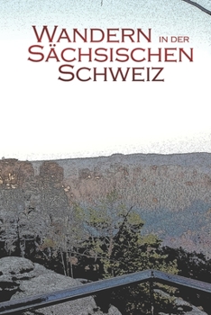 Paperback Wandern in der S?chsischen Schweiz: Ein Wander Tagebuch [German] Book