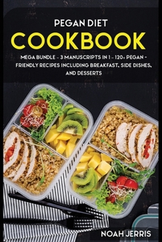 Paperback Pegan Diet: MEGA BUNDLE - 3 Manuscripts in 1 - 120+ PEGAN - friendly recipes including Breakfast, Side dishes, and desserts Book
