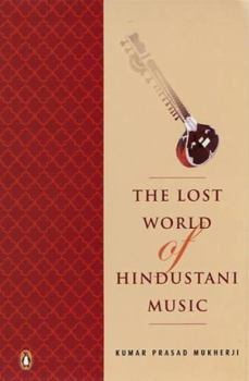 Paperback The Lost World of Hindustani Music [May 13, 2006] Kumar Prasad Mukherji Book