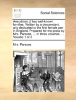 Paperback Anecdotes of Two Well-Known Families. Written by a Descendant; And Dedicated to the First Female Pen in England. Prepared for the Press by Mrs. Parson Book
