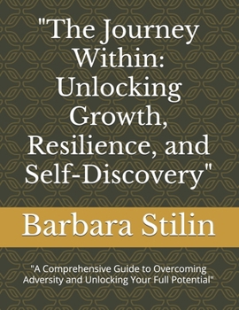 Paperback "The Journey Within: Unlocking Growth, Resilience, and Self-Discovery" "A Comprehensive Guide to Overcoming Adversity and Unlocking Your Full Potentia Book
