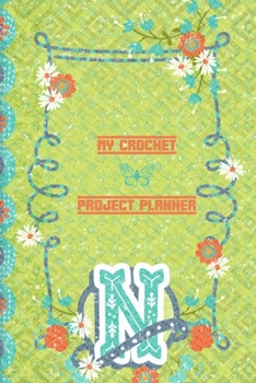 My Crochet Project Planner N: Crochet Planner to Write In - Great Crochet Planner To Write In- Family Crochet Planner To Write Projects In - Crochet Materials Log