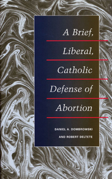 Paperback A Brief, Liberal, Catholic Defense of Abortion Book