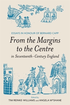 From the Margins to the Centre in Seventeenth-Century England: Essays in Honour of Bernard Capp