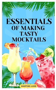 Paperback Essentials of Making Tasty Moctails: comprehensive guide to making mocktails Book