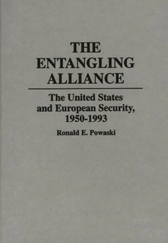 Hardcover The Entangling Alliance: The United States and European Security, 1950-1993 Book