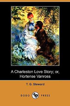Paperback A Charleston Love Story; Or, Hortense Vanross (Dodo Press) Book