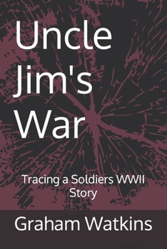 Paperback Uncle Jim's War: Tracing a Soldiers WWII Story Book