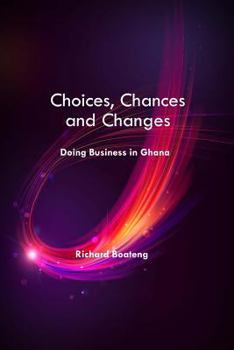 Paperback Choices, Chances and Changes - Doing Business in Ghana Book