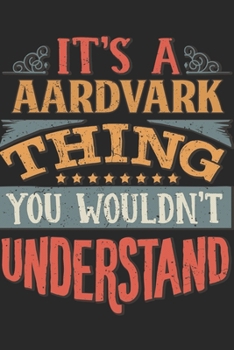 Paperback It's A Aardvark Thing You Wouldn't Understand: Gift For Aardvark Lover 6x9 Planner Journal Book