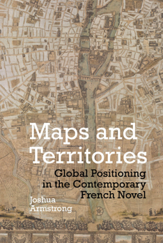 Paperback Maps and Territories: Global Positioning in the Contemporary French Novel Book