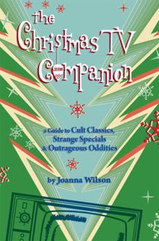 Paperback The Christmas TV Companion: a Guide to Cult Classics, Strange Specials and Outrageous Oddities Book