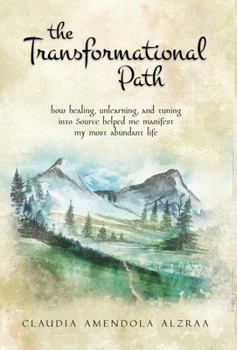 Hardcover The Transformational Path: How Healing, Unlearning, and Tuning into Source Helped Me Manifest My Most Abundant Life Book