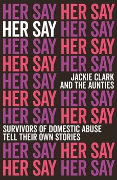 Paperback Her Say: Survivors of Domestic Abuse Tell Their Own Stories Book