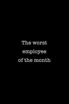 Worst employee of the month notebook: Funny gag notebook for co workers and employees at the office and work place. 6 x 9 notebook. 150 pages.