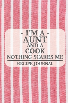 Paperback I'm a Aunt and a Cook Nothing Scares Me Recipe Journal: Blank Recipe Journal to Write in for Women, Bartenders, Drink and Alcohol Log, Document all Yo Book