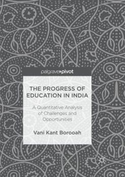 Paperback The Progress of Education in India: A Quantitative Analysis of Challenges and Opportunities Book