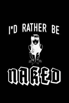 I'd rather be naked!: Food Journal | Track your Meals | Eat clean and fit | Breakfast Lunch Diner Snacks | Time Items Serving Cals Sugar Protein Fiber Carbs Fat | 110 pages