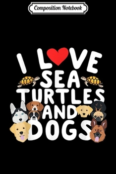 Composition Notebook: Sea Turtle Dog Canine Gift I Love Turtles And Dogs  Journal/Notebook Blank Lined Ruled 6x9 100 Pages