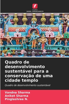 Quadro de desenvolvimento sustentável para a conservação de uma cidade templo: Quadro de desenvolvimento sustentável