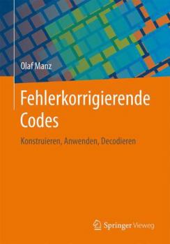Paperback Fehlerkorrigierende Codes: Konstruieren, Anwenden, Decodieren [German] Book
