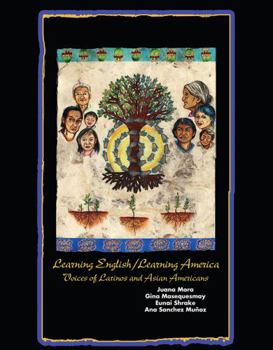 Paperback Learning English/Learning America: Voices of Latinos and Asian American Book