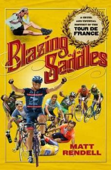 Hardcover Blazing Saddles: The Cruel & Unusual History of the Tour de France Book