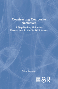 Hardcover Constructing Composite Narratives: A Step-By-Step Guide for Researchers in the Social Sciences Book