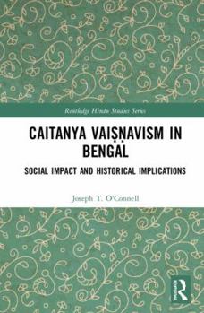 Hardcover Caitanya Vaiṣṇavism in Bengal: Social Impact and Historical Implications Book
