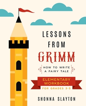 Paperback Lessons From Grimm: How to Write a Fairy Tale Elementary School Workbook Grades 3-5 Book